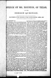 Cover of: Speech of Mr. Houston, of Texas, on the Oregon question: delivered in the Senate of the United States, April, 1846.