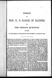 Cover of: Speech of Hon. E.D. Baker of Illinois on the Oregon question: delivered in the House of Representatives, Thursday, January 29, 1846.