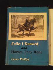 Folks I knowed and horses they rode by Lance Phillips