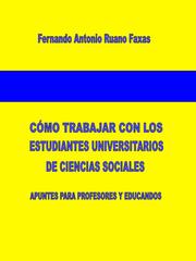 Cómo trabajar con los estudiantes universitarios de Ciencias Sociales. Apuntes para profesores y educandos by Ruano Faxas, Fernando Antonio