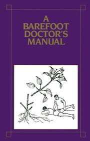 Cover of: A barefoot doctor's manual: the American translation of the official Chinese paramedical manual.