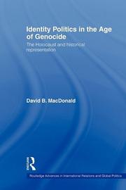 Identity politics in the age of genocide : the Holocaust and historical representation