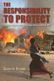 The responsibility to protect : ending mass atrocity crimes once and for all