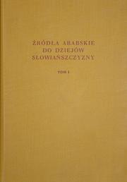 Cover of: Źródła arabskie do dziejów Słowiańszczyzny. by Tadeusz Lewicki