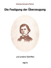 Cover of: Die Festigung der Überzeugung und andere Schriften
