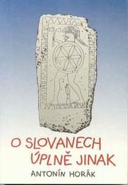 Cover of: O Slovanech úplně jinak by Antonín Horák
