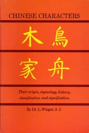 Cover of: Chinese characters: their origin, etymology, history, classification and signification; a thorough study from Chinese documents