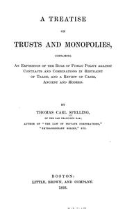 A treatise on trusts and monopolies by Thomas Carl Spelling