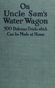Cover of: On Uncle Sam's water wagon: 500 recipes for delicious drinks, which can be made at home
