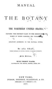 Cover of: Manual of the botany of the northern United States: including the district east of the Mississippi and north of North Carolina and Tennessee, arranged according to the natural system