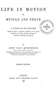 Cover of: Life in motion; or, Muscle and nerve: a course of six lectures delivered before a juvenile auditory at the Royal institution of Great Britain during the Christmas holidays of 1891-93