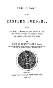 Cover of: botany of the Eastern Borders: with the popular names and uses of the plants, and of the customs and beliefs which have been associated with them