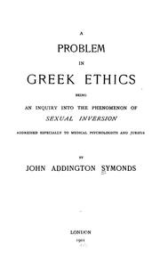 Cover of: A problem in Greek ethics: being an inquiry into the phenomenon of sexual inversion, addressed especially to medical psychologists and jurists