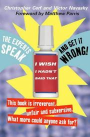 I wish I hadn't said that : the experts speak _ and get it wrong! : the definitive compendium of authoritative misinformation