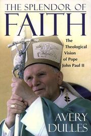 Cover of: The splendor of faith: the theological vision of Pope John Paul II