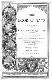 Cover of: The book of days: a miscellany of popular antiquities in connection with the calendar, including anecdote, biography, & history, curiosities of literature and oddities of human life and character