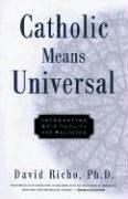 Cover of: Catholic means universal: integrating spirituality and religion
