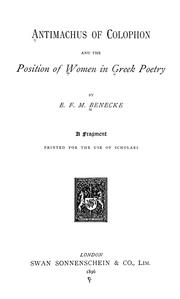 Antimachus of Colophon and the position of women in Greek poetry by Edward Felix Mendelssohn Benecke