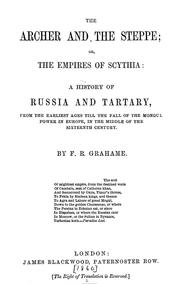 Cover of: The archer and the steppe, or, The empires of Scythia: a history of Russia and Tartary, from the earliest ages till the fall of the Mongul power in Europe, in the middle of the sixteenth century