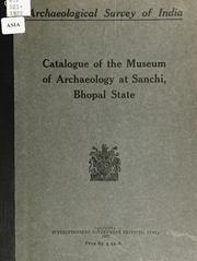 Cover of: Catalogue of the Museum of Archaeology at Sanchi, Bhopal state | SaМ„nchi (India). Museum of Archaeology.