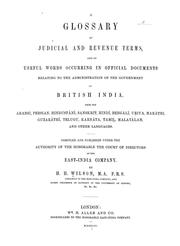 Cover of: A glossary of judicial and revenue terms: and of useful words occurring in official documents relating to the administration of the government of British India, from the Arabic, Persian, Hindustání, Sanskrit, Hindí, Bengálí, Uriya, Maráthi, Guazráthí, Telugu, Karnáta, Tamil, Malayálam, and other languages.