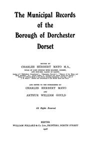 The municipal records of the borough of Dorchester, Dorset by Dorchester, England.