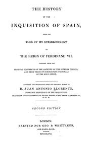 Cover of: The history of the inquisition of Spain, from the time of its establishment to the reign of Ferdinand VII: composed from the original documents of the Archives of the Supreme Council and from those of subordinate tribunals of the Holy Office