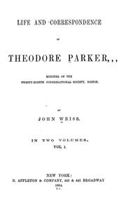 Cover of: Life and correspondence of Theodore Parker: minister of the Twenty-eighth Congregational Society, Boston