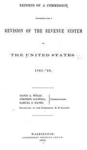 Cover of: Reports of a commission appointed for a revision of the revenue system of the United States, 1865-'66.