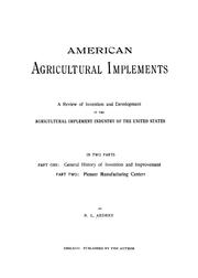 Cover of: American agricultural implements: a review of invention and development in the agricultural implement industry of the United States ...