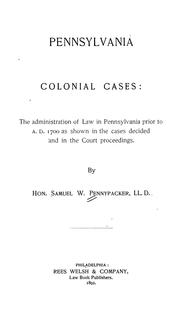 Cover of: Pennsylvania colonial cases: the administration of law in Pennsylvania prior to A.D. 1700 as shown in the cases decided and in the court proceedings