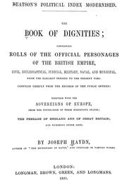 Cover of: The book of dignities: containing rolls of the official personages of the British Empire ... from the earliest periods to the present time ... together with the sovereigns of Europe, from the foundation of their respective states; the peerage of England and Great Britain ...