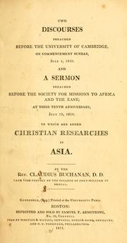 Cover of: Two discourses preached before the University of Cambridge, on commencement Sunday, July 1, 1810: And a sermon preached before the Society for missions to Africa and the East; at their tenth anniversary, July 12, 1810. To which are added Christian researches in Asia.