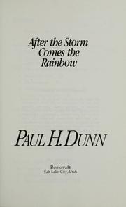 Cover of: After the storm comes the rainbow by Paul H. Dunn