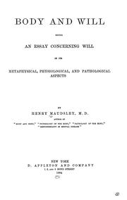 Cover of: Body and will: being an essay concerning will in its metaphysical, physiological, and pathological aspects.