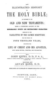 Cover of: An illustrated history of the Holy Bible: as compirsed in the Old and New Testaments : being a connected account of the remarkable events and distinguished characters embraced in the narratives of the sacred scriptures for the period of four thousand years, including the life of Christ and his apostles : with notes critical, practical, and explanatory