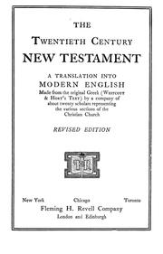 Cover of: The twentieth century New Testament by a translation into modern English made from the original Greek (Westcott & Hort's text) by a company of about twenty scholars representing the various sections of the Christian church.