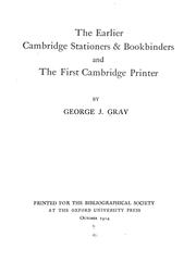 Cover of: The earliest Cambridge stationers & bookbinders, and the first Cambridge printer by G. J. Gray