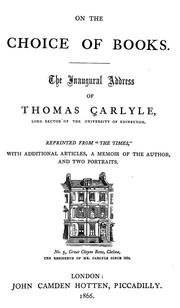 Cover of: On the choice of books.: The inaugural address of Thomas Carlyle, lord rector of the University of Edinburgh.  Reprinted from "The Times", with additional articles, a memoir of the author, and two portraits.