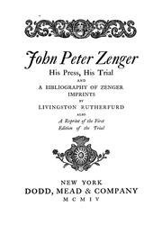 Cover of: John Peter Zenger, his press, his trial and a bibliography of Zenger imprints