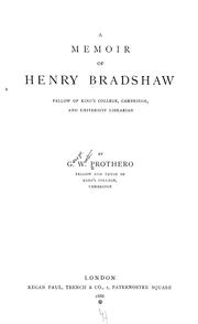 Cover of: A memoir of Henry Bradshaw: fellow of King's college, Cambridge, and university librarian.