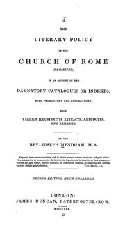 Cover of: The literary policy of the Church of Rome exhibited: in an account of her damnatory catalogues or indexes, both prohibitory and expurgatory. With various illustrative extracts, anecdotes, and remarks.