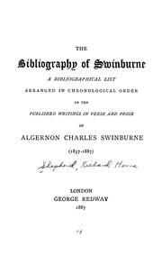 Cover of: bibliography of Swinburne: a bibliographical list, arranged in chronological order, of the published writings in verse and prose of Algernon Charles Swinburne (1857-1887)
