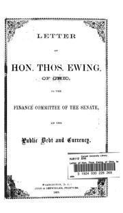 Cover of: Letter of Hon. Thos. Ewing: of Ohio, to the Finance committee of the Senate, on the public debt and currency.