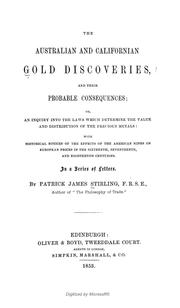 Cover of: The Australian and Californian gold discoveries: and their probable consequences; or, An inquiry into the laws which determine the value and distribution of the precious metals: with historical notices of the effects of the American mines on European prices in the sixteenth, seventeenth, and eighteenth centuries.  In a series of letters.