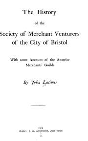 Cover of: The history of the Society of Merchant Venturers of the City of Bristol: with some account of the anterior merchants' guilds