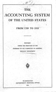 The Accounting System of the United States From 1789 to 1910: Prepared Under the Direction of the Chairman of the Committee on Auditing, Treasury Department (1911) United States. Dept. of the Treasury. Committee on auditing