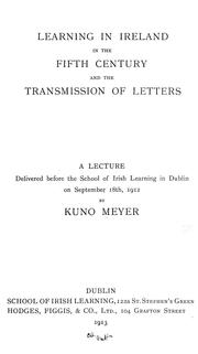 Cover of: Learning in Ireland in the fifth century and the transmission of letters: a lecture delivered before the School of Irish Learning in Dublin on September 18th, 1912 / by Kuno Meyer.