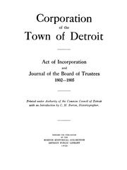 Cover of: Corporation of the town of Detroit.: Act of Incorporation and Journal of the Board of Trustees 1802-1805.