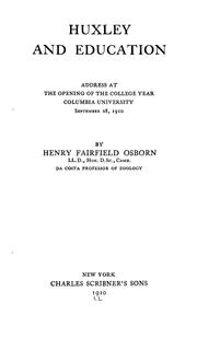 Cover of: Huxley and education: address at the opening of the college year, Columbia university, September 28, 1910